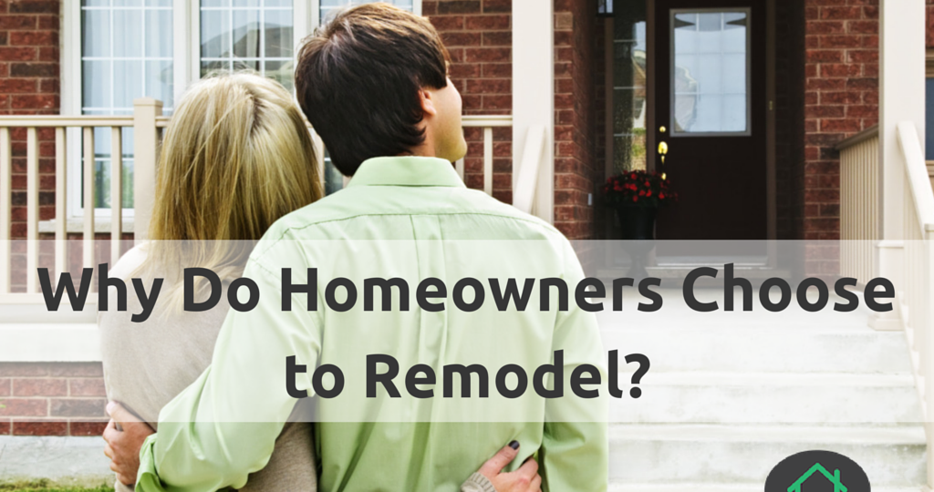 Why Do Homeowners Decide To Remodel Their Home?
